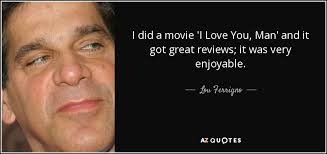 Lou Ferrigno quote: I did a movie 'I Love You, Man' and it...