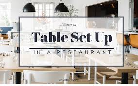 A well set table reflects the professionalism of the restaurant and the server. Do You Know How To Position The Table Correctly Setting Up The Table In A Restaurant Part One Frucosol