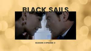 Black Sails Season 2 Episode 3 Review