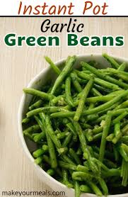 Instant Pot Garlic Green Beans Recipe Make Your Meals Recipe Garlic Green Beans Green Beans Green Bean Recipes