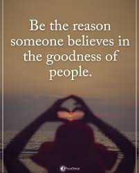 Be The Reason Someone Believes In The Goodness Of People Double Tap If You Agree Be The Reason Someone Believes In The Goodness Of People Powerofpositivity Positive Vibes Quotes Miracle Quotes Inspirational Quotes
