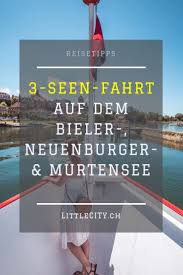 Drei Seen Fahrt Wunderschone Schifffahrt Von Biel Bis Murten Reisetipp Reisen Reisetipps Ausflug