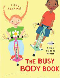 Kids walk and skate and tumble through these pages with such exuberance that even sprouting couch potatoes will want to get up. The Busy Body Book A Kid S Guide To Fitness Von Lizzy Rockwell Englisches Buch Bucher De