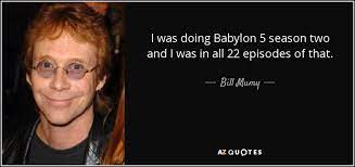 Babylon 5 season 5 delenn quotes image search results. Bill Mumy Quote I Was Doing Babylon 5 Season Two And I Was