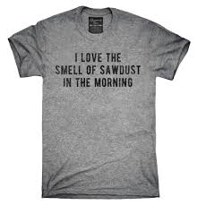 I Love The Smell Of Sawdust In The Morning I Love The Smell Of Sawdust In The Morning Woodworker T Shirt Hoodie Tank Top T Shirt Shirts Hoodie Shirt