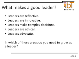 However, the most successful leaders are able to adapt to the needs of different situations, employing their diverse set of leadership skills in. Module Six Leadership What Makes A Good Leader Leaders Are Reflective Leaders Are Innovative Leaders Make Complex Decisions Leaders Are Ethical Ppt Download
