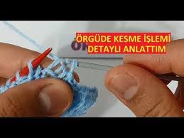 Orgu De Kesme Islemi Orgu Dersleri Detayli Anlatim Knitting Youtube Orgu