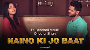 Watch Online Naino Ki Jo Baat Naina Jaane Hai Unplugged Cover Romantic Song Panchali Mallik Dheeraj Singh Download Video New Version Song Download