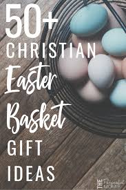 Surprise your mom and dad by giving amazing easter gift. 50 Christ Centered Easter Basket Ideas For Kids The Purposeful Mom