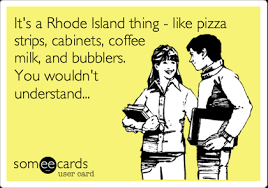 But only in rhode island can you get a pizza that is unlike any other. It S A Rhode Island Thing Like Pizza Strips Cabinets Coffee Milk And Bubblers You Wouldn T Understand Friendship Ecard