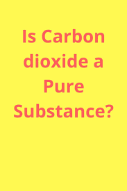 Is Carbon Dioxide A Pure Substances Carbon Dioxide Pure Products Chemical Equation
