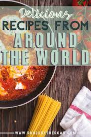 Recipes From Around The World Ruhls Of The Road Recipes Travel Eating Food Guide