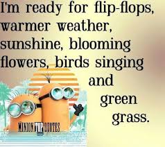 Ready For Warm Weather Quotes Quote Summer Quotes Minions Spring Quotes Minion Quotes Weather Quotes Warm Weather Quotes Minions