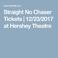 straight no chaser tickets 12 23 2017 at hershey theatre