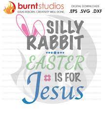 Download Svg Cutting File Silly Rabbit Easter Is For Jesus Easter Egg Good Friday Palm Sunday Baptism Bible Design Decal Cutting File Svg Burnt Studios