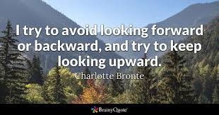 In ordinary conversation you would be more likely to say it than that, and you would almost certainly say. Charlotte Bronte I Try To Avoid Looking Forward Or