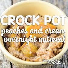 Overnight Peaches And Cream Oatmeal In The Crock Pot This Dish Cooks For A Full 8 Hours Without Burnin Peach Oatmeal Overnight Oatmeal Recipes Oatmeal Recipes