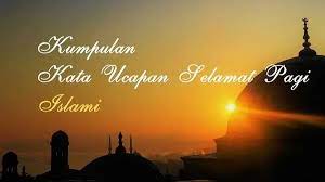 Tetapi setiap matahari terbit memberikan kita satu hari lagi. Kumpulan Kata Ucapan Selamat Pagi Islami Lengkap Buzid