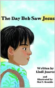 The Day Bob Saw Jesus by Lindi Juarez