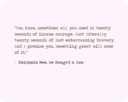 Sometimes All You Need Is 20 Seconds Of Insane Courage Meaning You Know Sometimes All You Need Is Twenty Seconds Of Insane Courage Just Literally Twenty Seconds Of Just Embar Courage Quotes Me Quotes Inspirational Words