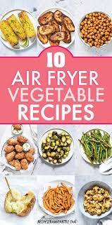 Tired Of The Same Old Boring And Bland Veggies These 10 Amazing Air Fryer Vegetable Recipes Are Exactly Wh Air Fryer Recipes Healthy Vegetable Recipes Recipes