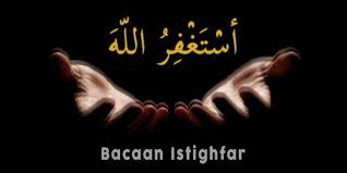 Dengan mengucapkan lafadz yang benar maka artinya juga akan benar. Doa Sayyidul Istighfar Dan Bacaan Istighfar Lengkap