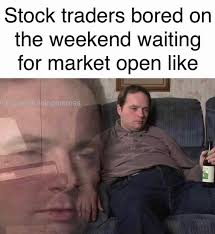 How is there no absolute position in space? Stock Traders Bored On The Weekend Waiting For Market Open Like Meme Finance Memes Tips Photos Videos