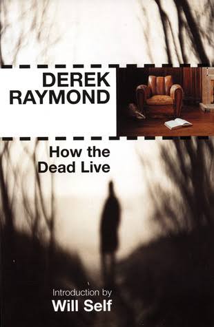 How the Dead Live by Derek Raymond | Goodreads