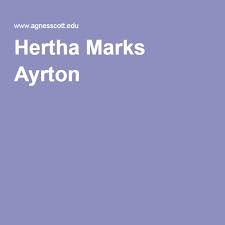 Hertha marks ayrton was a british mathematician, engineer, physicist and inventor who was awarded the hughes medal in 1906 by the royal society for her work on electric arcs and ripples in sand. Hertha Marks Ayrton Ayrton Marks She Is Clothed