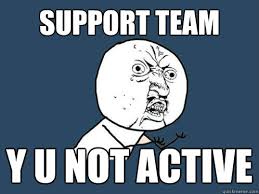 Support Team Y U Not Active Y U No Quickmeme