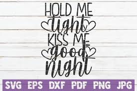 Download Hold Me Tight Kiss Me Good Night Svg Cut File By Mintymarshmallows Thehungryjpeg Com