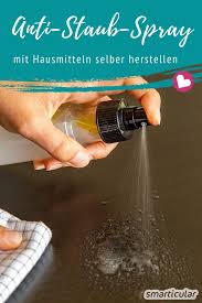Wer an einer stark befahrenen straße wohnt, sollte nach möglichkeit in verkehrsärmeren zeiten die fenster zum lüften öffnen. Weniger Staub Mit Dem Selbst Gemachten Anti Staub Spray Putzmittel Selbstgemacht Hausreinigungs Tipps Tipps