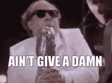 Dgaf Gif Aint Give A Damn Saxophone Musician Discover Share Gifs