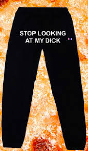Her latest, possibly greatest feat is wearing a pair of pizzaslime sweatpants with the words stop looking at my d*ck written across the crotch. Pin On Outfits
