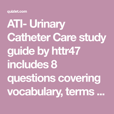 Ati Urinary Catheter Care Study Guide By Httr47 Includes 8 Questions Covering Vocabulary Terms And More Quizlet Flashcards Catheter Flashcards Study Guide