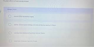 Solved Possible Effects Of Lead Toxicity Include Multiple Chegg Com