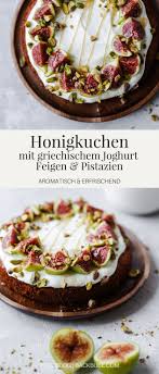 Honigkuchen Mit Griechischem Joghurt Feigen Und Pistazien Backbube Rezept Pistazien Kuchen Feigen Pistazien