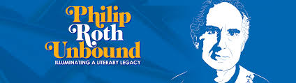 PHILIP ROTH UNBOUND: Illuminating a Literary Legacy