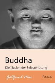 Der historische buddha by hans wolfgang schumann; Buddha Die Illusion Der Selbsterlosung Gottfried Mai Ebook Legimi Online