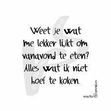 You Know What I Seem Good Enough To Eat Tonight All I Do Not Have To Cook Teksten Grappige Teksten Spreuken