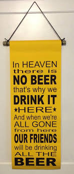 The reality is the pleasure obtained from a few ounces of earth's golden nectar will be far surpassed by the satisfactions given to us directly by god in heaven. In Heaven There Is No Beer Canvas Banner Man Cave Iowa Hawkeye Fan Christmas Father 39 S Day Dorm Graduation Gift Boyfriend Man Cave Canvas Banner Iowa