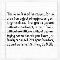 Quotations by anthony de mello, clergyman, born september 4, 1931. Anthony De Mello Quotes The Way To Love Google Search Wisdom Quotes Quotable Quotes Words Of Encouragement