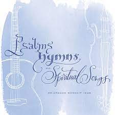 What kind of music do you generally use during communion? Psalms Hymns And Spiritual Songs Briarwood Christian Bookstore
