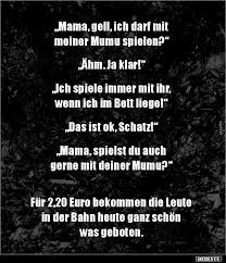 Mama Gell Ich Darf Mit Meiner Mumu Spielen Ahm Ja Lustige Bilder Spruche Witze Echt Lustig Witze Lustig Lustig Witze