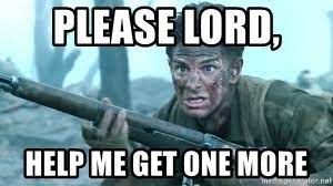 Please Lord Help Me Get One More H S Hacksaw Ridge Meme Generator