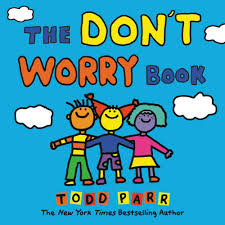 The Don T Worry Book In 2020 Todd Parr Picture Book Childrens Books