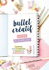 Bullet Creatif Mode D Emploi Richement Illustre Et Plein De Bonnes Astuces Ce Mode D Emploi Vous Guide Dans La Realisat Mode D Emploi Creatif Bullet Journal