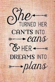 She turned her can'ts into cans, and her dreams into plans stands for so many things. She Turned Her Can Ts Into Cans Quote Dreams Plans Legerveronique