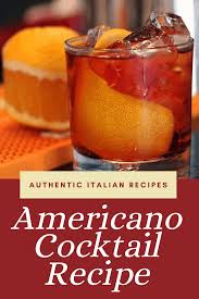 Americano Cocktail History And Recipe Of This Famous Cocktail Recipe In 2020 Classic Cocktail Recipes Alcohol Drink Recipes Americano Drink Recipe