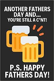 4.6 out of 5 stars 69. Another Fathers Day And You Re Still A C Nt Funny Fathers Day Beer Gifts Softcover Paperback Beer Notebook For Dad Alternative Fathers Day Cards Amazon De Press Happy Fathers Fremdsprachige Bucher